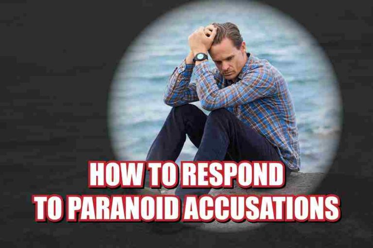 How To Respond To Paranoid Accusations